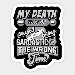 My Death Will Probably Be Caused By Being Sarcastic At The Wrong Time Sticker